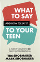 What to Say and How to Say it to your Teen: A Parent's Guide to 30 Tricky Conversations
