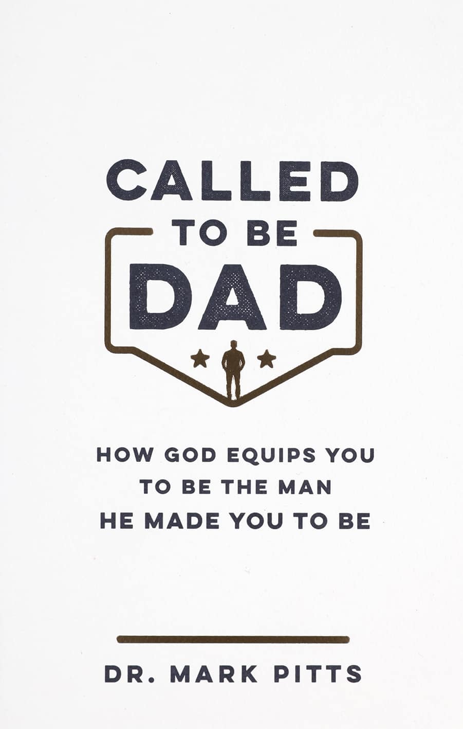 Called to Be Dad: How God Equips You to Be the Man He Made You to Be