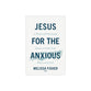 Jesus for the Anxious: 8 Weeks of Practicing Peace to Calm Your Worry and Fear