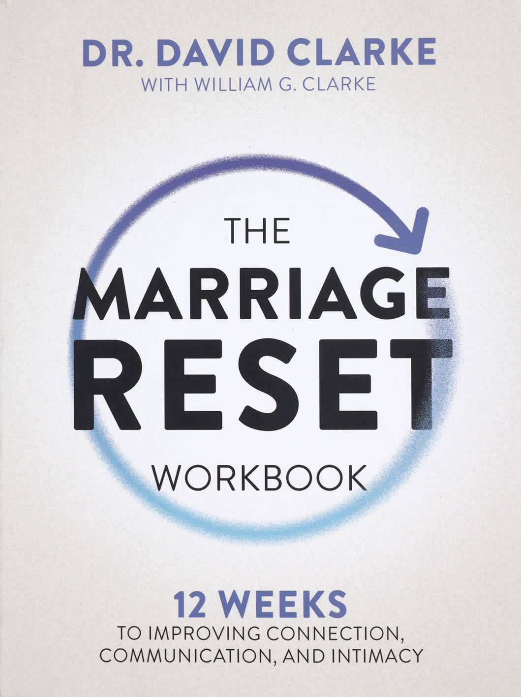 The Marriage Reset (Workbook): 12 Weeks to Improving Connection, Communication, and Intimacy