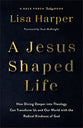 A Jesus-Shaped Life: How Diving Deeper into Theology can Transform Us and Our World with the Radical Kindness of God