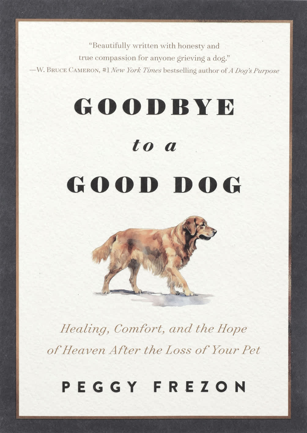 Goodbye to a Good Dog: Healing, Comfort, and the Hope of Heaven After the Loss of Your Pet