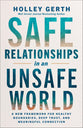 Safe Relationships in an Unsafe World: A New Framework for Healthy Boundaries, Deep Trust, and Meaningful Connection