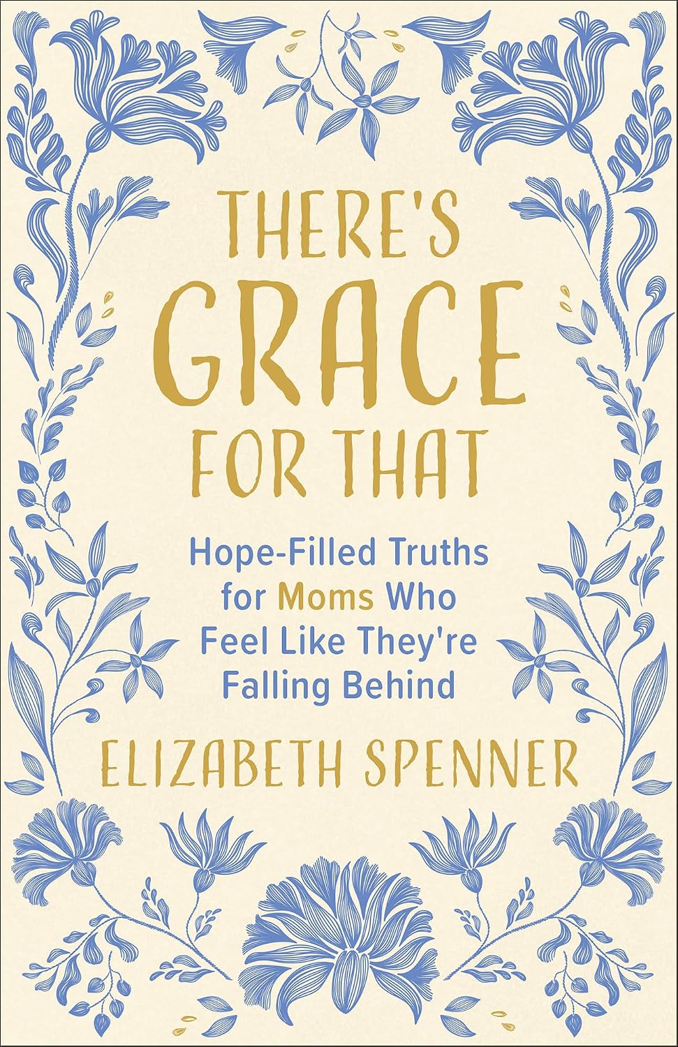 There's Grace for That: Hope-Filled Truths for Moms Who Feel Like They're Falling Behind