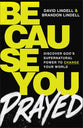 Because You Prayed: Discover God's Supernatural Power to Change Your World