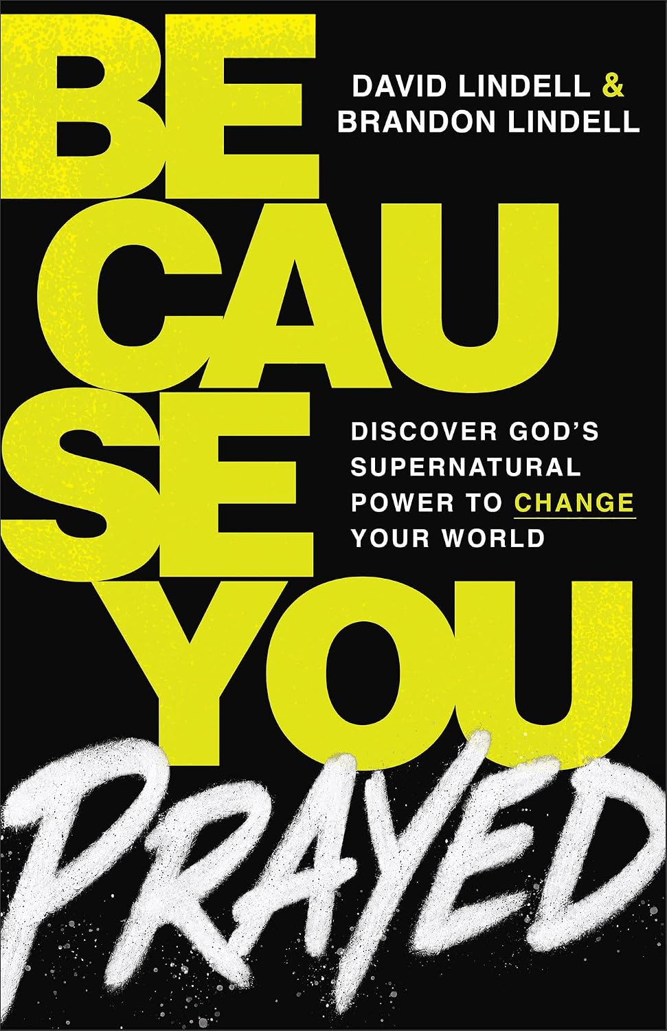 Because You Prayed: Discover God's Supernatural Power to Change Your World