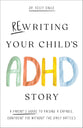 Rewriting Your Child's ADHD Story: A Parent's Guide to Raising a Capable, Confident Kid Without the Daily Battles