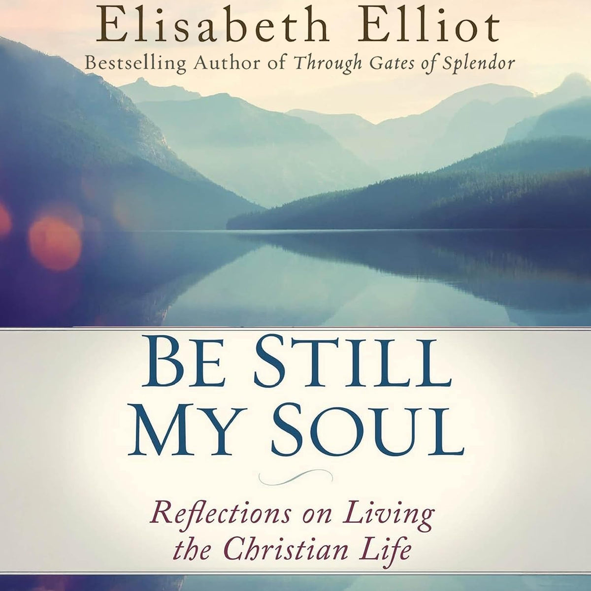Be Still My Soul: Reflections on Living the Christian Life