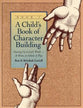 Child's Book of Character Building #01: Growing Up in God's World At Home, At School, At Play