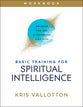 Basic Training For Spiritual Intelligence: Develop the Art of Thinking Like God
