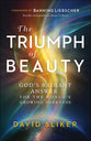 The Triumph of Beauty: God's Radient Answer For the World's Growing Darkness