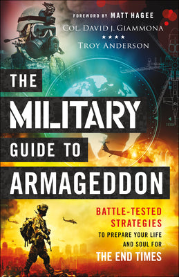 The Military Guide to Armageddon: Battle-Tested Strategies to Prepare Your Life and Soul For the End