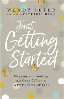 Just Getting Started: Stepping With Courage Into God's Call For the Next Stage of Life