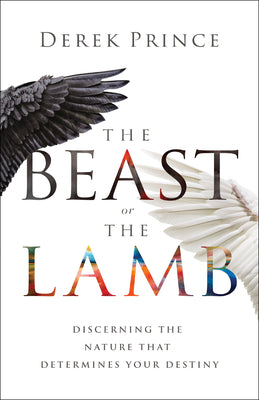 The Beast Or the Lamb: Discerning the Nature That Determines Your Destiny