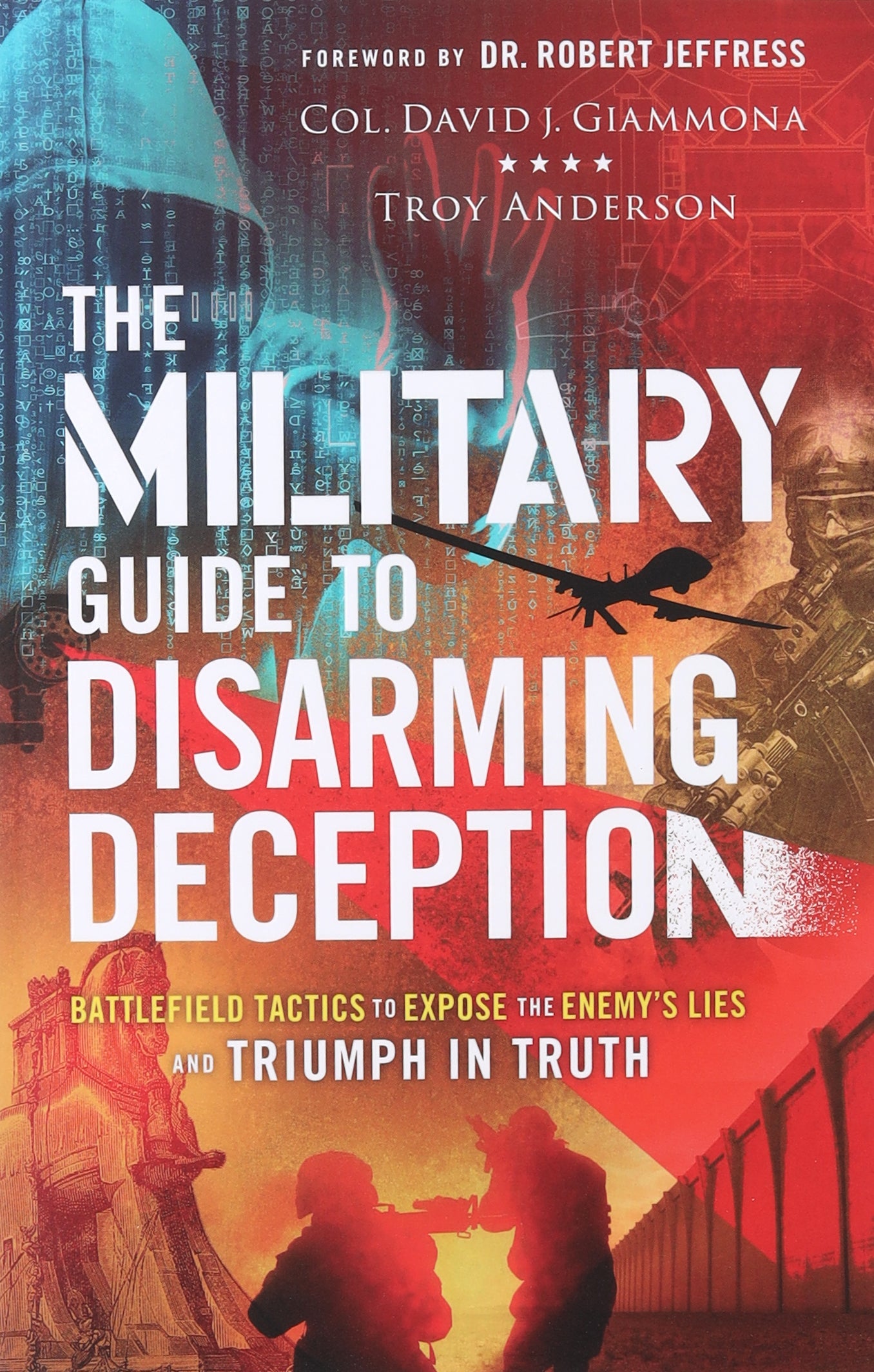 The Military Guide to Disarming Deception: Battlefield Tactics to Expose the Enemy's Lies and Triumph in Truth