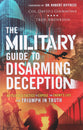 The Military Guide to Disarming Deception: Battlefield Tactics to Expose the Enemy's Lies and Triumph in Truth