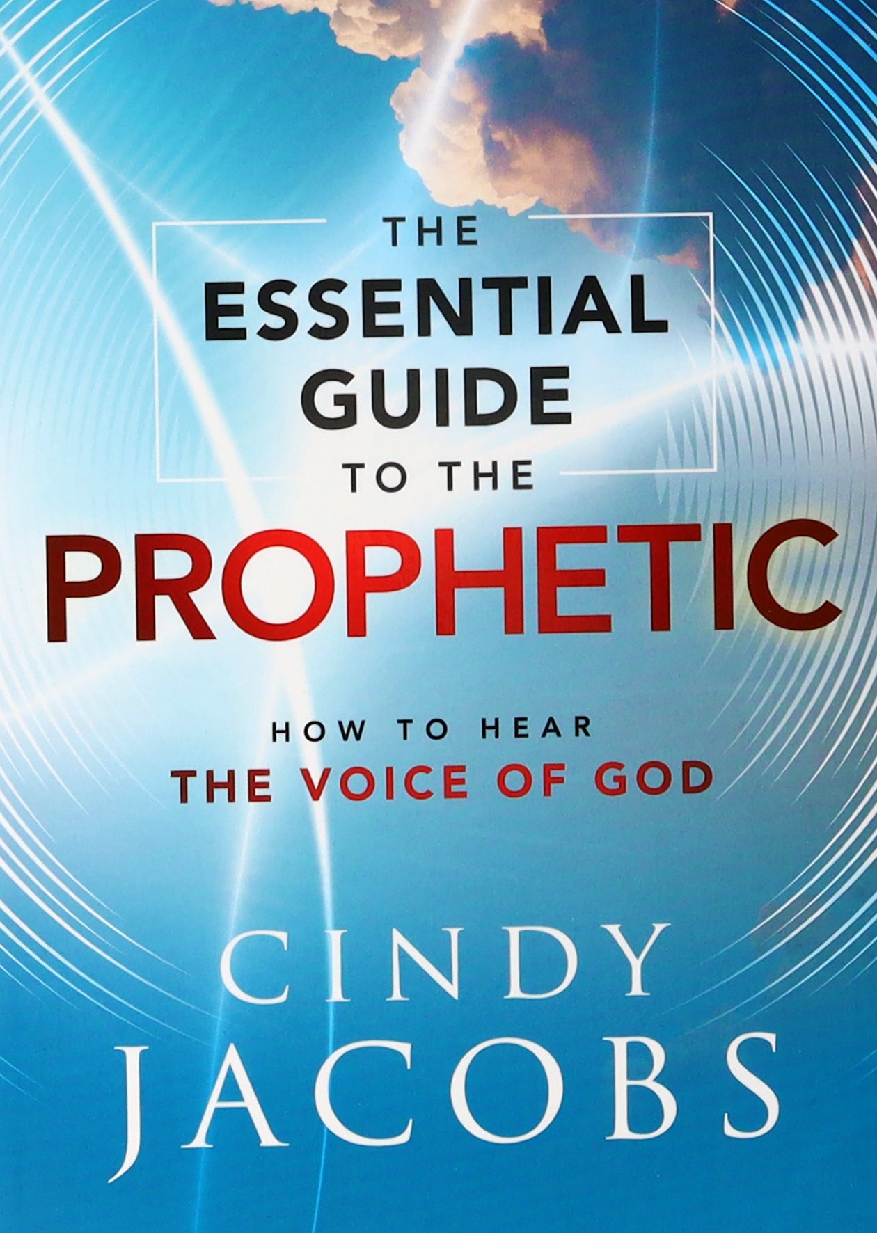 The Essential Guide to the Prophetic: How to Hear the Voice of God