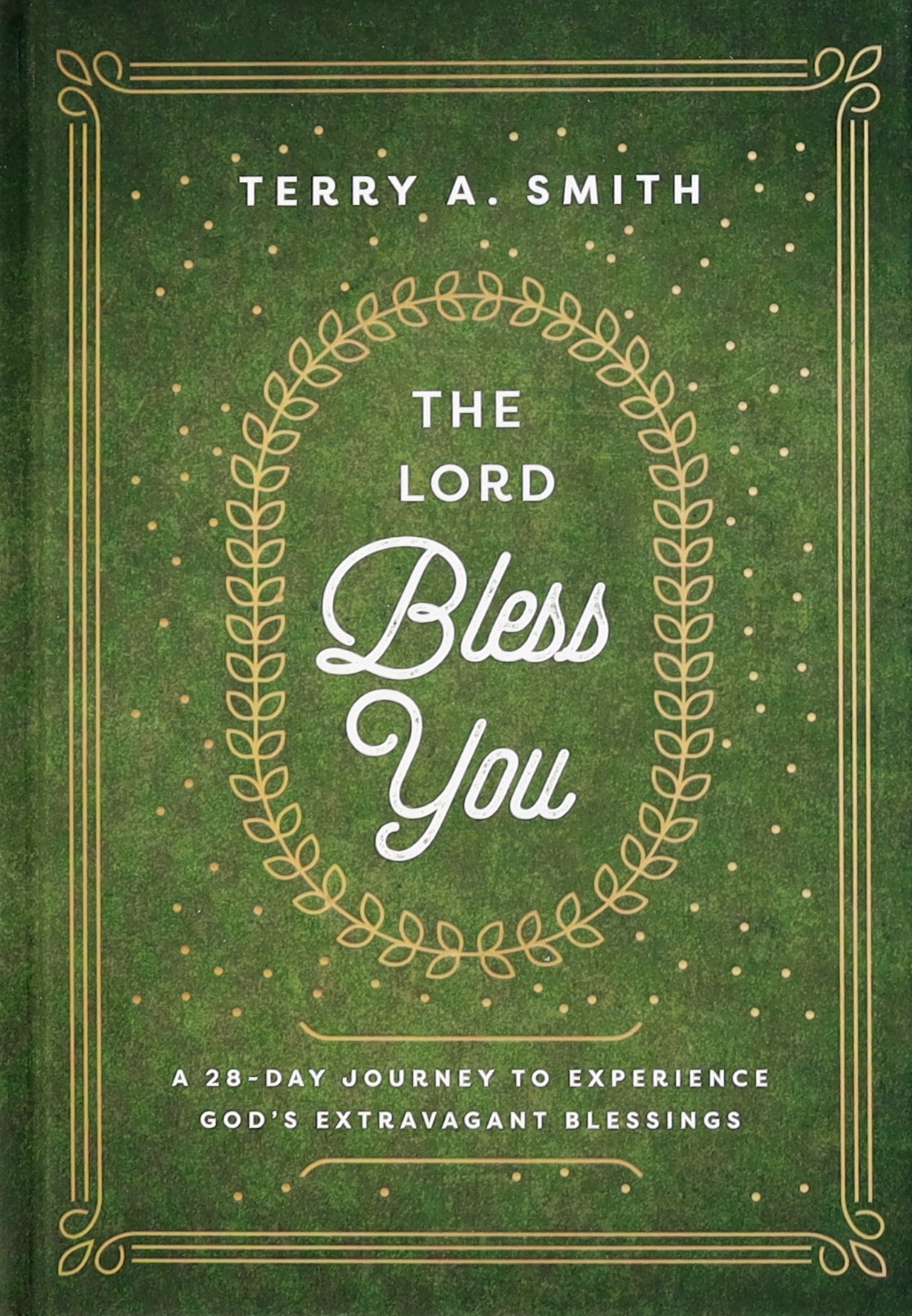 The Lord Bless You: A 28-Day Journey to Experience God's Extravagant Blessings