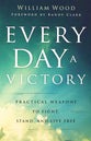 Every Day a Victory: Practical Weapons to Fight, Stand, and Live Free