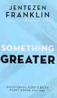 Something Greater: Discovering God's Best Right Where You Are