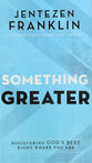 Something Greater: Discovering God's Best Right Where You Are