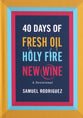 40 Days of Fresh Oil, Holy Fire, New Wine: A Devotional