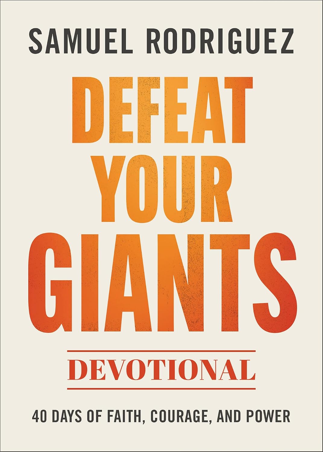 Defeat Your Giants Devotional: 40 Days of Faith, Courage, and Power