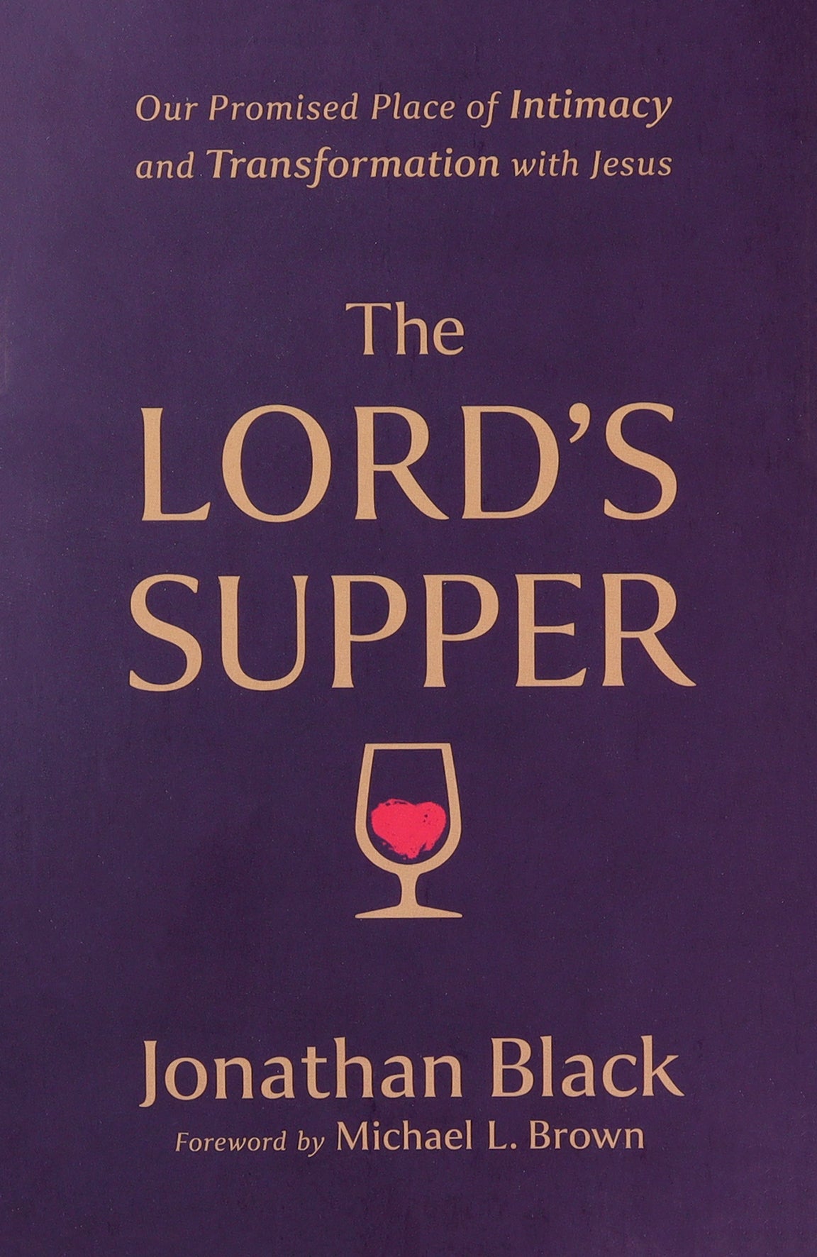 The Lord's Supper: Our Promised Place of Intimacy and Transformation With Jesus