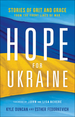 Hope For Ukraine: Stories of Grit and Grace From the Frontlines of War