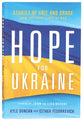 Hope For Ukraine: Stories of Grit and Grace From the Frontlines of War