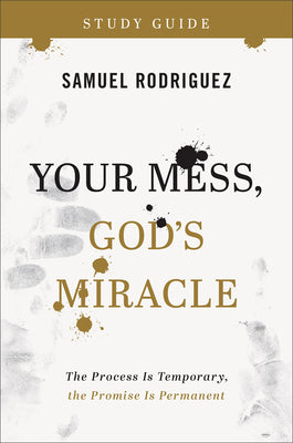 Your Mess, God's Miracle - Study Guide: The Process is Temporary, the Promise is Permanent