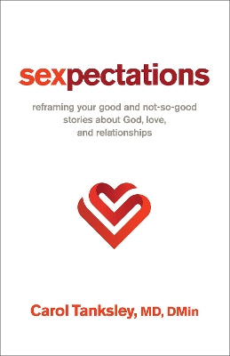 Sexpectations: Reframing Your Good and Not-So-Good Stories About God, Love, and Relationships