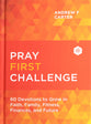 Pray First Challenge: 60 Devotions to Grow in Faith, Family, Fitness, Finances, and Future