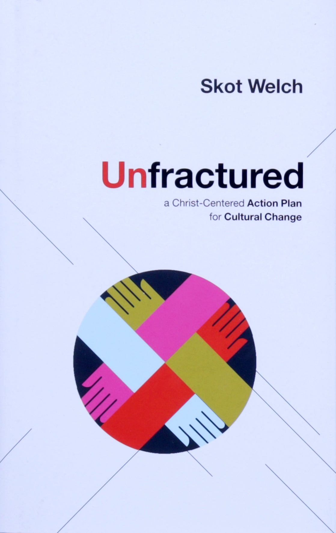 Unfractured: A Christ-Centered Action Plan For Cultural Change