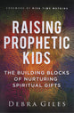 Raising Prophetic Kids: The Building Blocks of Nurturing Spiritual Gifts