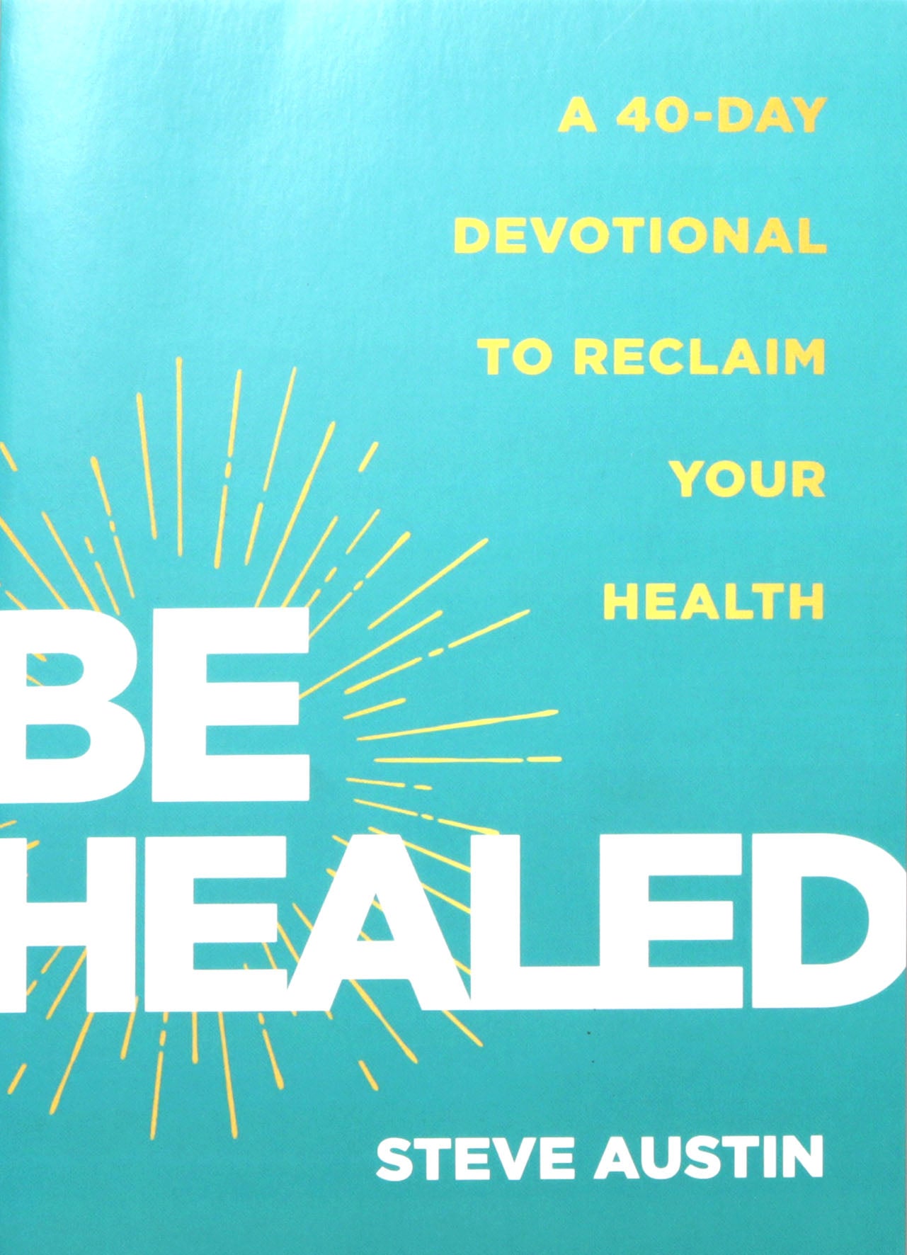 Be Healed: A 40-Day Devotional to Reclaim Your Health