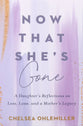 Now That She's Gone: A Daughter's Reflections on Loss, Love, and a Mother's Legacy