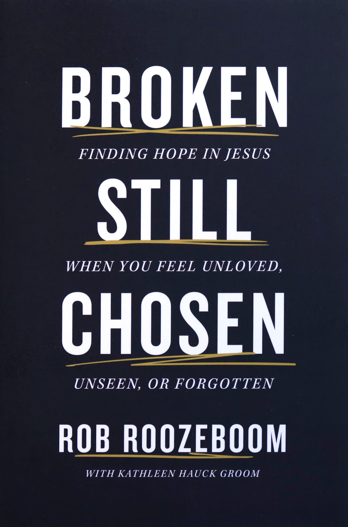 Broken Still Chosen: Finding Hope in Jesus When You Feel Unloved, Unseen, or Forgotten