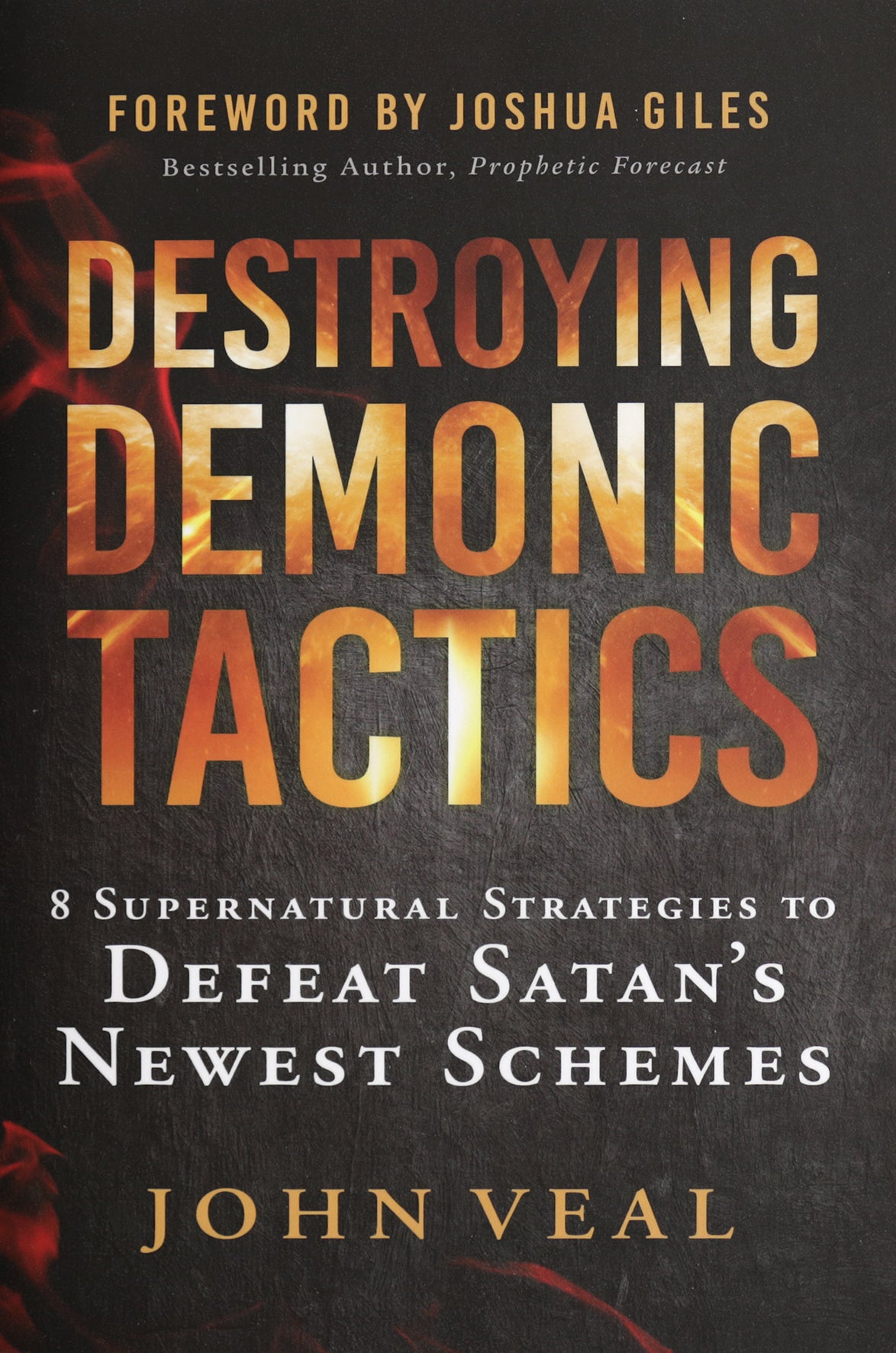 Destroying Demonic Tactics: 8 Supernatural Strategies to Defeat Satan's Newest Schemes