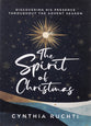 The Spirit of Christmas: Discovering His Presence Throughout the Advent Season