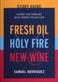 Fresh Oil, Holy Fire, and New Wine (Study Guide): Living the Vibrant Holy Spirit-Filled Life