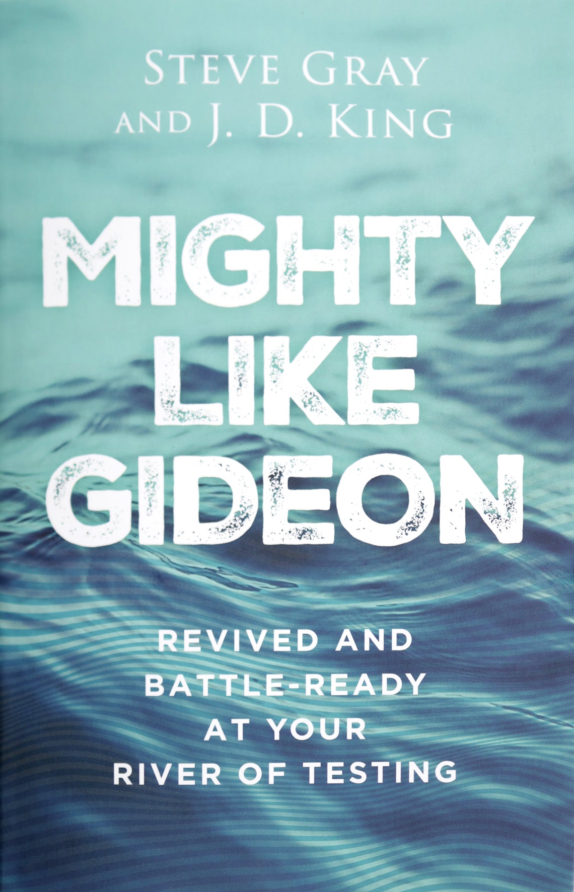Mighty Like Gideon: Revived and Battle-Ready at Your River of Testing