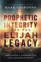Prophetic Integrity and the Elijah Legacy: Cultivating a Listening Ear and a Discerning Heart