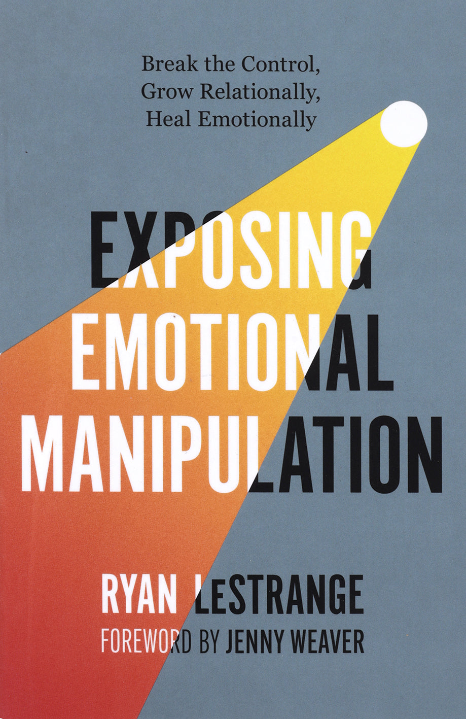 Exposing Emotional Manipulation: Break the Control, Grow Relationally, Heal Emotionally