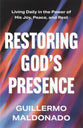 Restoring God's Presence: Living Daily in the Power of His Joy, Peace, and Rest
