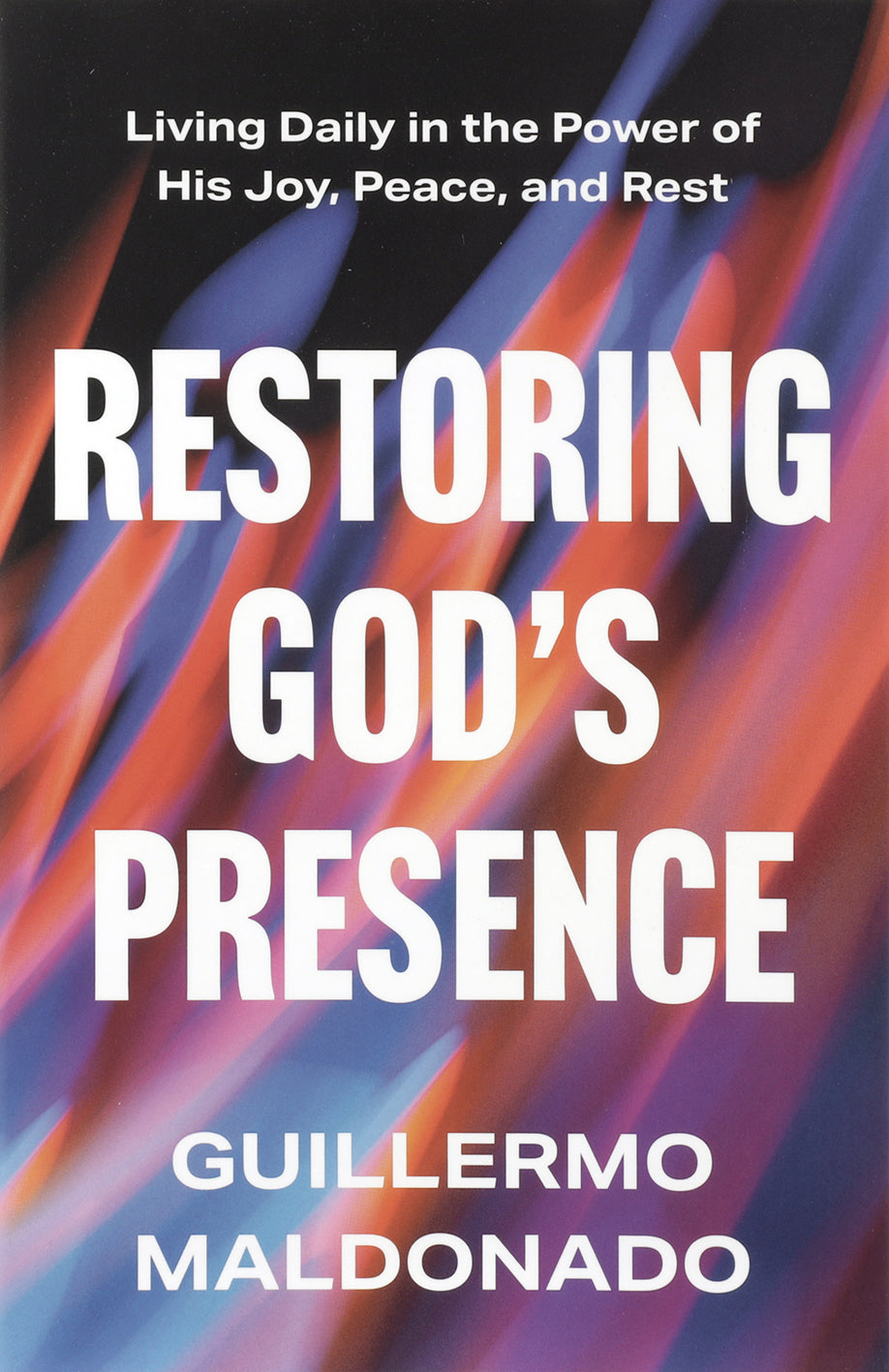 Restoring God's Presence: Living Daily in the Power of His Joy, Peace, and Rest