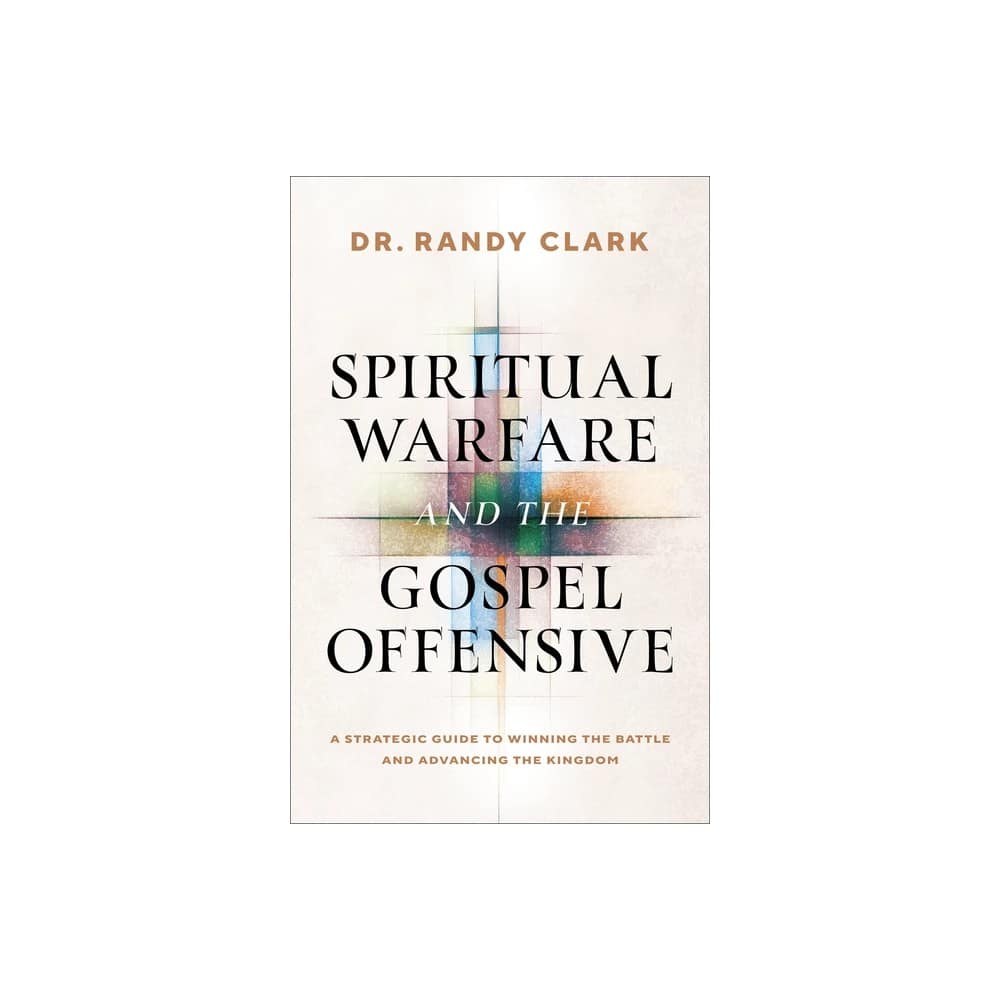 Spiritual Warfare and the Gospel Offensive: A Strategic Guide to Winning the Battle and Advancing the Kingdom