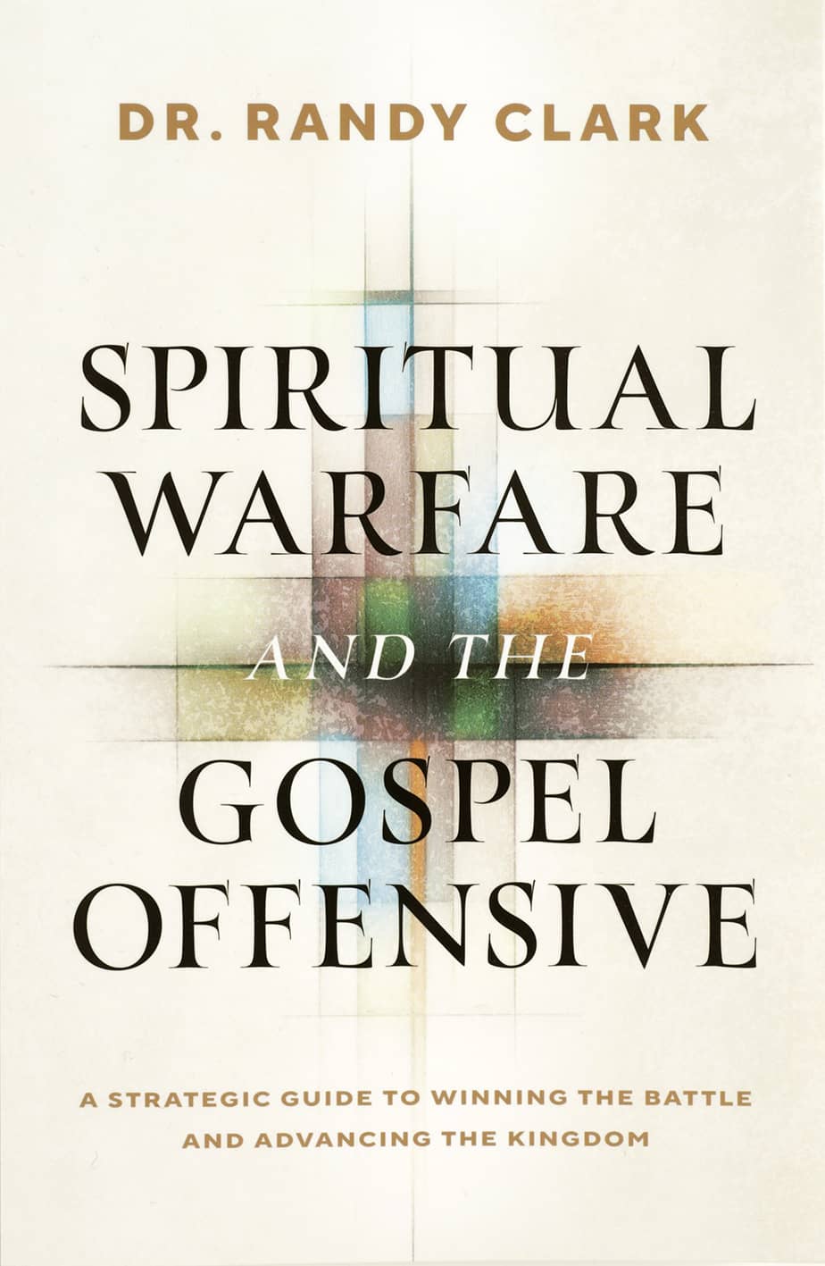 Spiritual Warfare and the Gospel Offensive: A Strategic Guide to Winning the Battle and Advancing the Kingdom