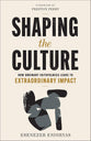 Shaping the Culture: How Ordinary Faithfulness Leads to Extraordinary Impact