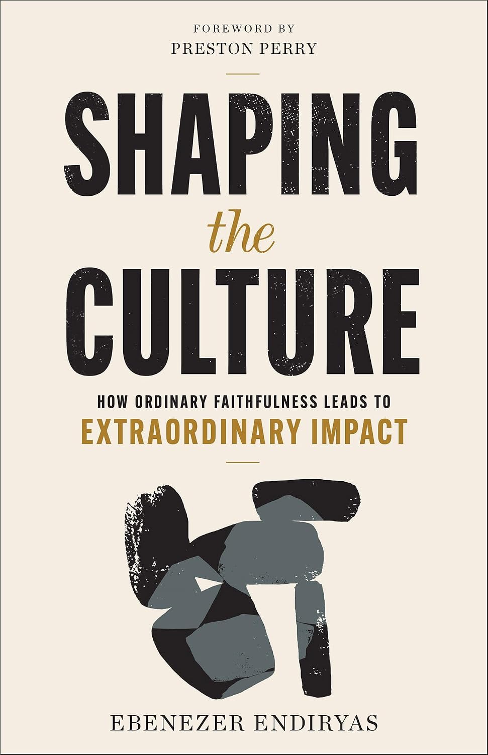 Shaping the Culture: How Ordinary Faithfulness Leads to Extraordinary Impact